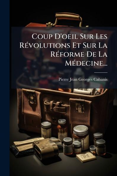 Coup D'oeil Sur Les RÃ©volutions Et Sur La RÃ©forme De La MÃ©decine...