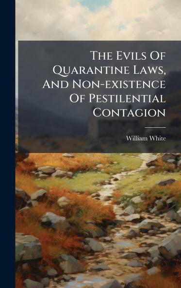 The Evils Of Quarantine Laws And Non-existence Of Pestilential Contagion