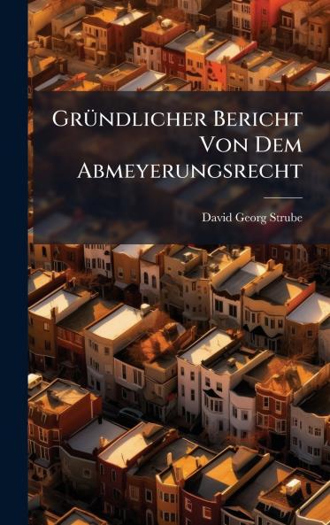 GrÃ¼ndlicher Bericht Von Dem Abmeyerungsrecht