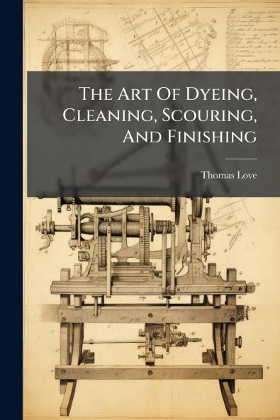 The Art Of Dyeing Cleaning Scouring And Finishing
