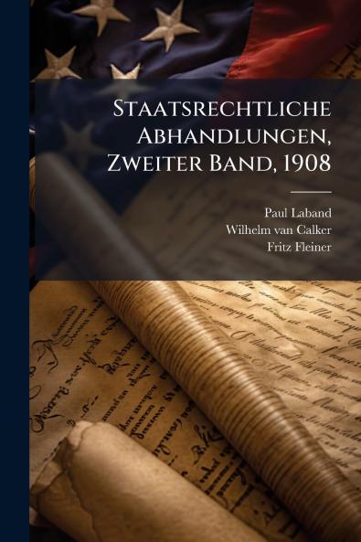 Staatsrechtliche Abhandlungen Zweiter Band 1908