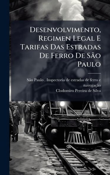 Desenvolvimento Regimen Legal E Tarifas Das Estradas De Ferro De SÃ£o Paulo