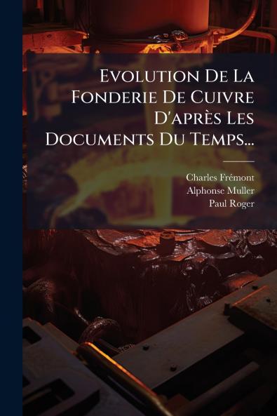 Evolution De La Fonderie De Cuivre D'aprÃ¨s Les Documents Du Temps...