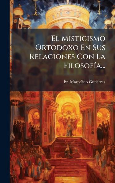 El Misticismo Ortodoxo En Sus Relaciones Con La FilosofÃ­a...