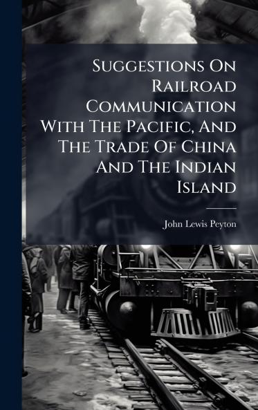 Suggestions On Railroad Communication With The Pacific And The Trade Of China And The Indian Island