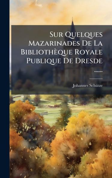 Sur Quelques Mazarinades De La BibliothÃ¨que Royale Publique De Dresde ......