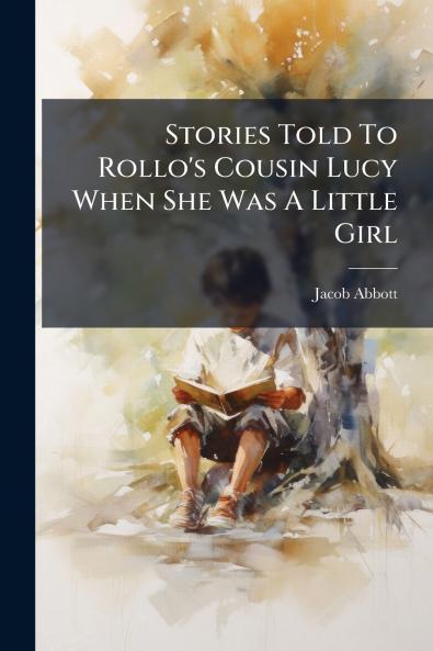 Stories Told To Rollo's Cousin Lucy When She Was A Little Girl