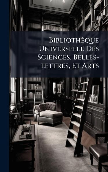 BibliothÃ¨que Universelle Des Sciences Belles-lettres Et Arts