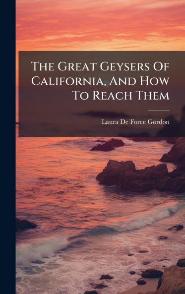 The Great Geysers Of California And How To Reach Them