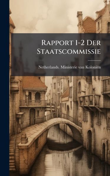 Rapport 1-2 Der Staatscommissie