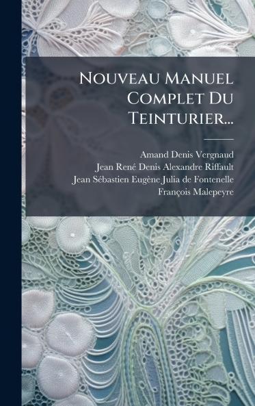 Nouveau Manuel Complet Du Teinturier...