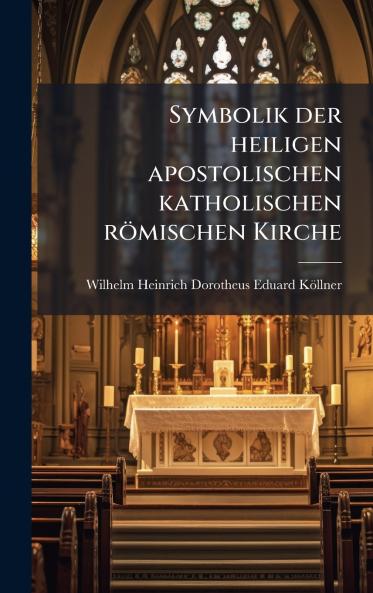 Symbolik der heiligen apostolischen katholischen rÃ¶mischen Kirche
