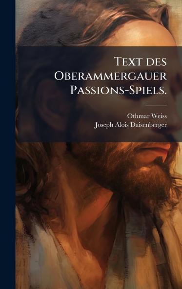 Text des Oberammergauer Passions-Spiels.