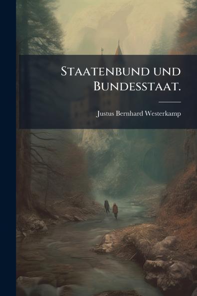 Staatenbund und Bundesstaat.