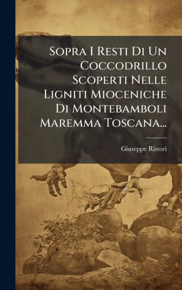 Sopra I Resti Di Un Coccodrillo Scoperti Nelle Ligniti Mioceniche Di Montebamboli Maremma Toscana...