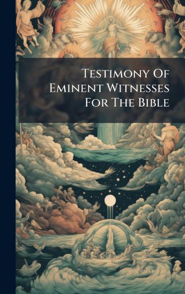 Testimony Of Eminent Witnesses For The Bible