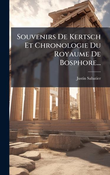 Souvenirs De Kertsch Et Chronologie Du Royaume De Bosphore...