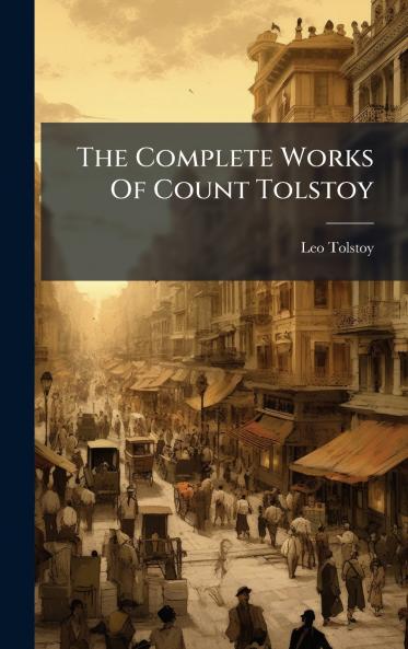 The Complete Works Of Count Tolstoy