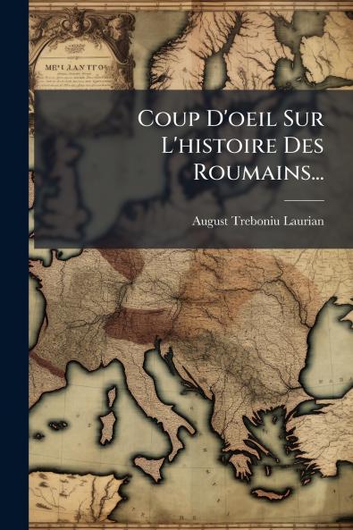 Coup D'oeil Sur L'histoire Des Roumains...