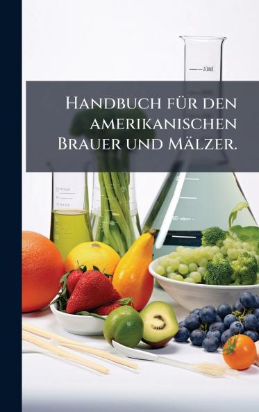 Handbuch fÃ¼r den amerikanischen Brauer und MÃ¤lzer.