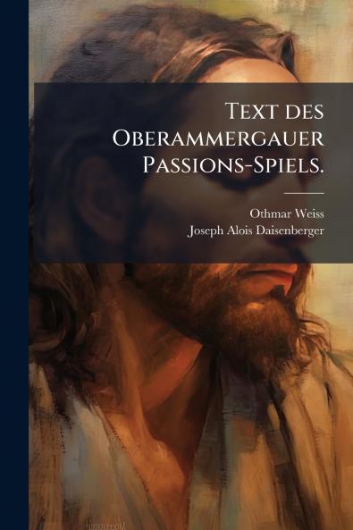 Text des Oberammergauer Passions-Spiels.