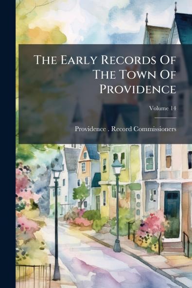 The Early Records Of The Town Of Providence