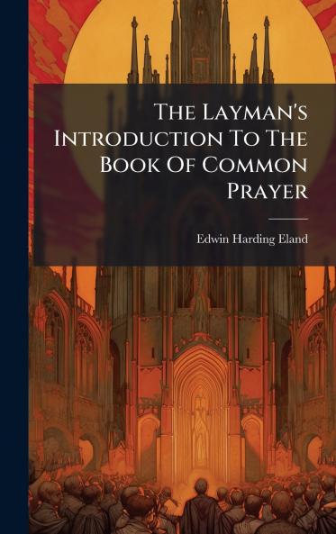 The Layman's Introduction To The Book Of Common Prayer