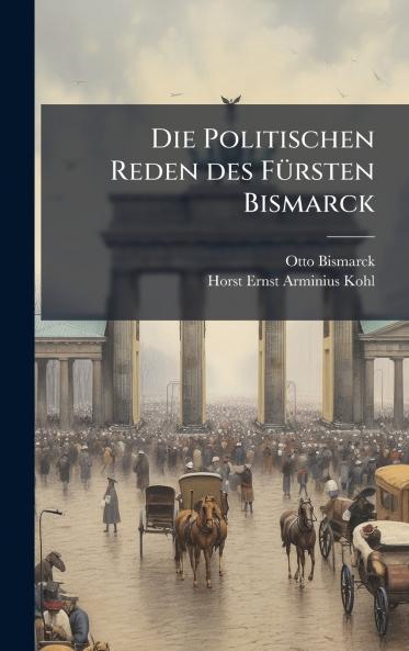 Die Politischen Reden des FÃ¼rsten Bismarck