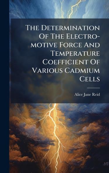 The Determination Of The Electro-motive Force And Temperature Coefficient Of Various Cadmium Cells
