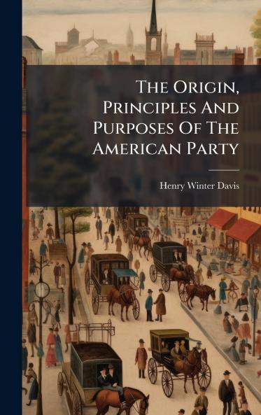 The Origin Principles And Purposes Of The American Party