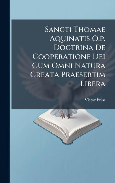 Sancti Thomae Aquinatis O.p. Doctrina De Cooperatione Dei Cum Omni Natura Creata Praesertim Libera