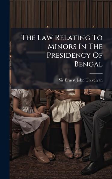 The Law Relating To Minors In The Presidency Of Bengal