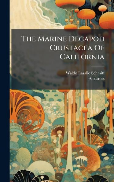 The Marine Decapod Crustacea Of California