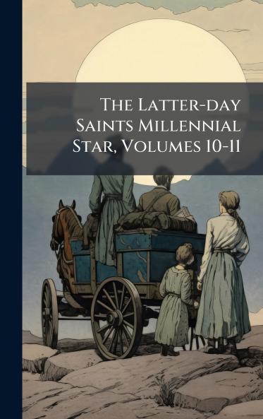 The Latter-day Saints Millennial Star Volumes 10-11