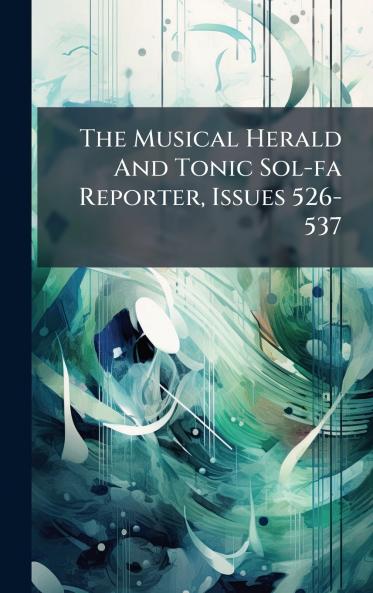 The Musical Herald And Tonic Sol-fa Reporter Issues 526-537