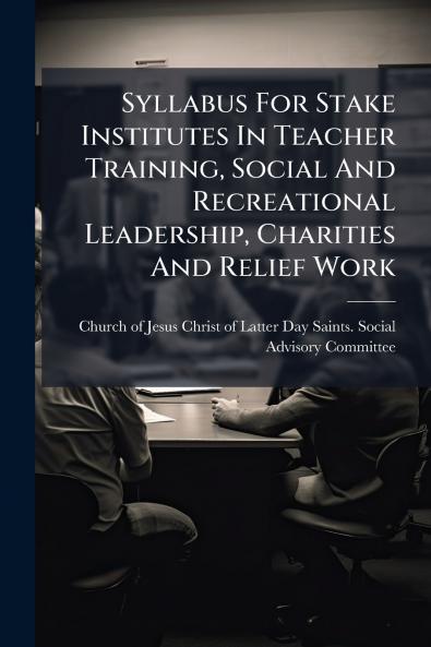 Syllabus For Stake Institutes In Teacher Training Social And Recreational Leadership Charities And Relief Work