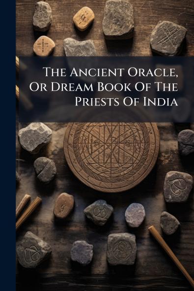 The Ancient Oracle Or Dream Book Of The Priests Of India