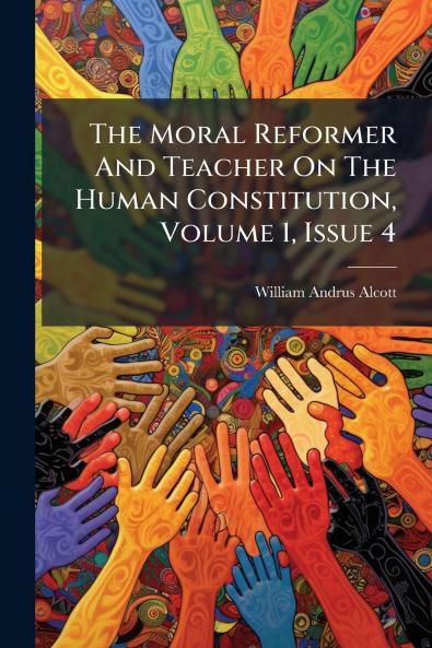 The Moral Reformer And Teacher On The Human Constitution Volume 1 Issue 4