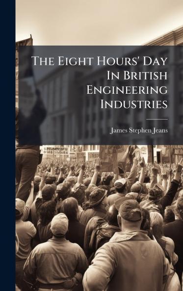 The Eight Hours' Day In British Engineering Industries