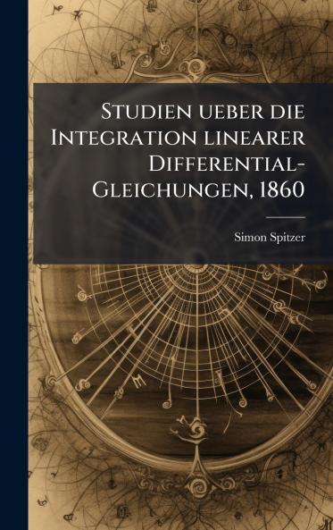 Studien ueber die Integration linearer Differential-Gleichungen 1860