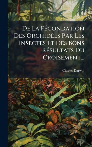 De La FÃ©condation Des OrchidÃ©es Par Les Insectes Et Des Bons RÃ©sultats Du Croisement...