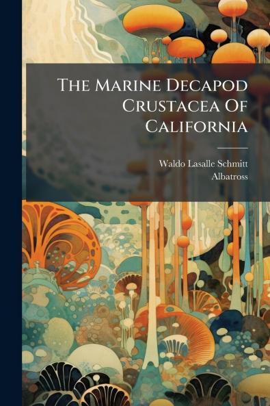 The Marine Decapod Crustacea Of California