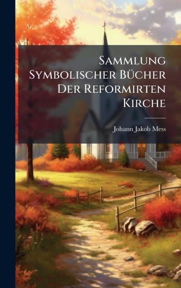 Sammlung Symbolischer BÃ¼cher Der Reformirten Kirche