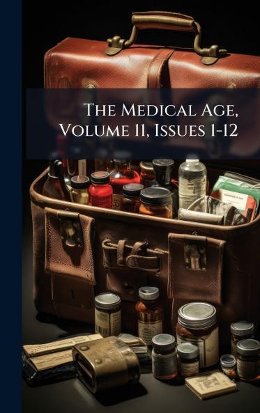 The Medical Age Volume 11 Issues 1-12
