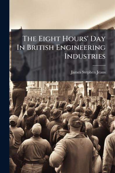 The Eight Hours' Day In British Engineering Industries
