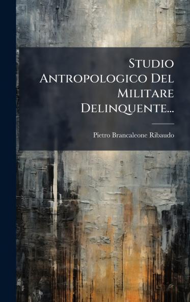 Studio Antropologico Del Militare Delinquente...