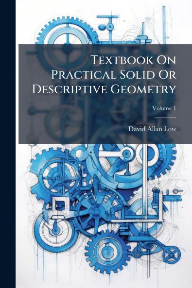 Textbook On Practical Solid Or Descriptive Geometry