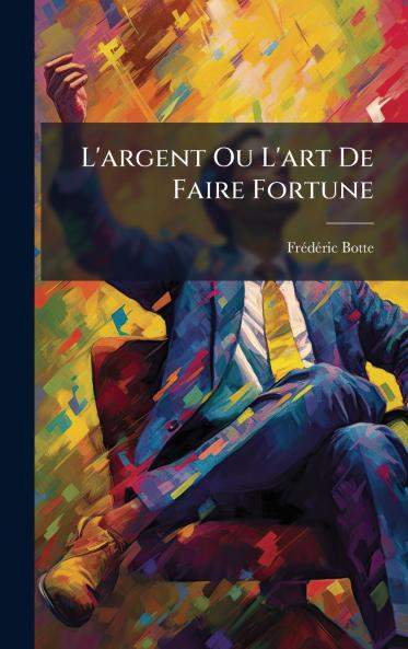 L'argent Ou L'art De Faire Fortune