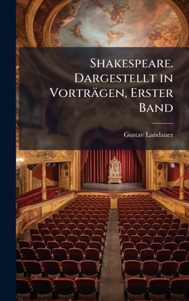Shakespeare. Dargestellt in VortrÃ¤gen Erster Band