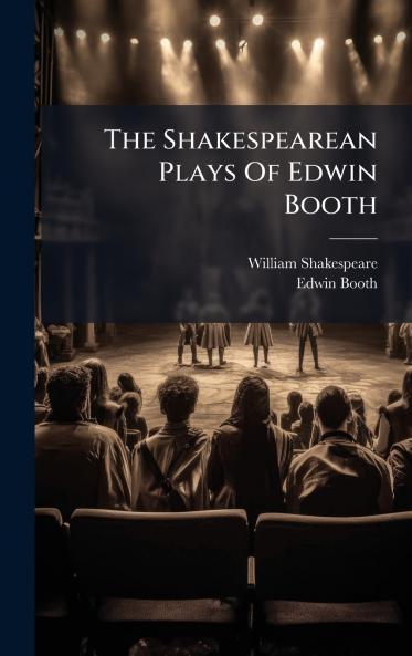 The Shakespearean Plays Of Edwin Booth